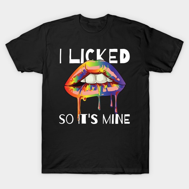 I licked so it s mine LGBT equality Rainbow Lesbian T-Shirt by Riffize